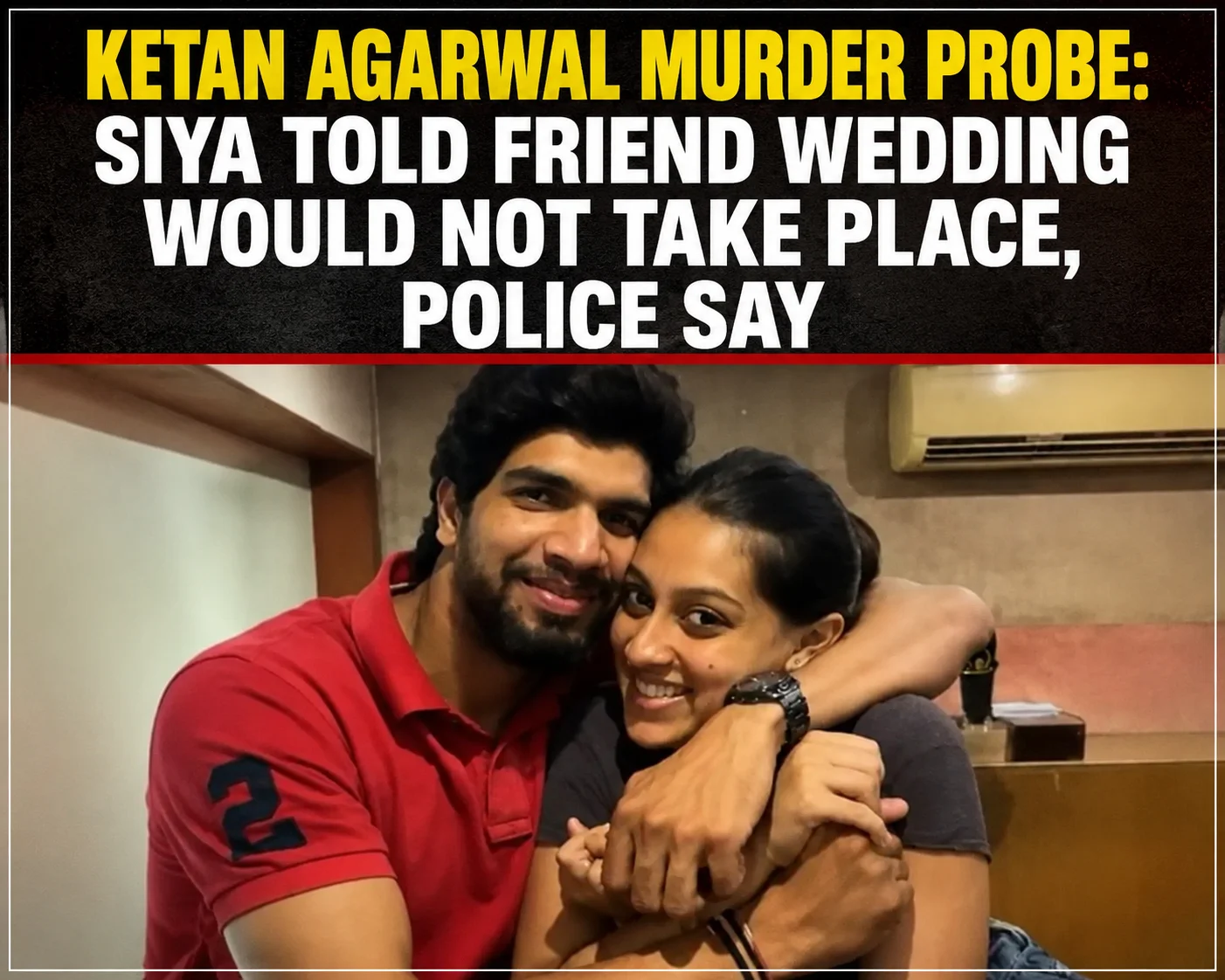 Ketan Agarwal Murder Probe: Siya Told Friend Wedding Would Not Take Place, Police Say